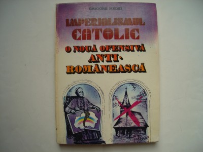 Imperialismul catolic. O noua ofensiva anti-romaneasca - Grigore Nedei foto