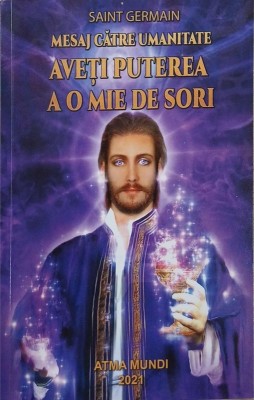 Mesaj catre umanitate. Aveti puterea a o mie de sori - Saint Germain foto