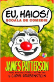 Eu, haios! Școala de comedie - Paperback brosat - Chris Grabenstein, James Patterson - Corint Junior