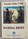 Ingerul ranit - Corneliu Vadim Tudor Contine dedicatie , data si semnatura autorului.