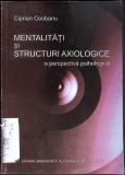 MENTALITATI SI STRUCTURI AXIOLOGICE. O PERSPECTIVA SOCIOLOGICA-CIPRIAN CEOBANU-355436