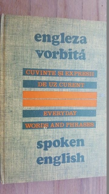 Engleza vorbita. Cuvinte si expresii de uz curent. Everyday words and phrases. Spoken English