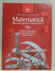 MATEMATICA , MANUAL PENTRU CLASA A XII -A M2 de DUMITRU SAVULESCU ...OANA UDREA , 2008