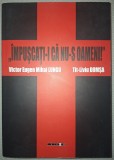 VICTOR EUGEN MIHAI LUNGU, TIT-LIVIU DOMȘA - &quot;&Icirc;MPUȘCAȚI-I CA NU-S OAMENI!&quot;