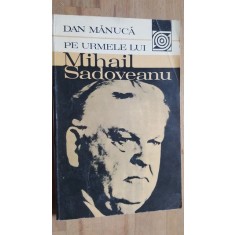 Pe urmele lui Mihail Sadoveanu- Dan Manuca