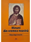 Pimen Vlad (coord.) - Minuni din vremea noastra - Viata de dupa moarte