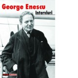 George Enescu. Interviuri din presa romaneasca (1898-1946) - Laura Manolache