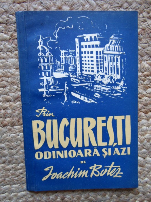 Ioachim Botez, Bucuresti odinioara si astazi, Editura Tineretului, 1956