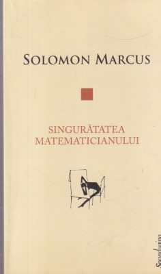 Solomon Marcus - Singuratatea matematicianului foto