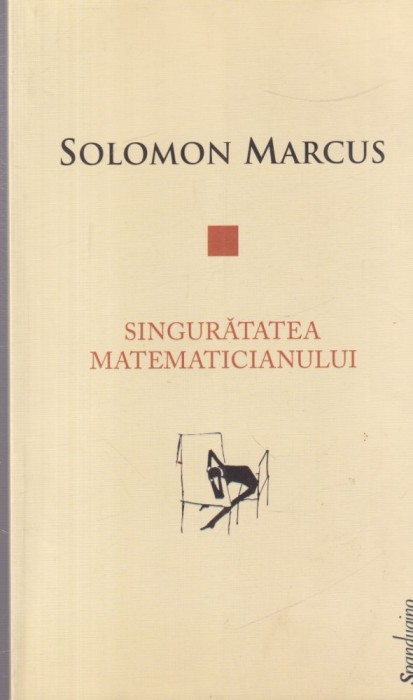 Solomon Marcus - Singuratatea matematicianului