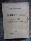 Delavrancea - Trubadurul ,Liniste ,Stapanea-Odata -ed. 1941