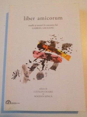 LIBER AMICORUM , STUDII SI ESEURI IN ONOAREA LUI GABRIEL LIICEANU , 2012 foto