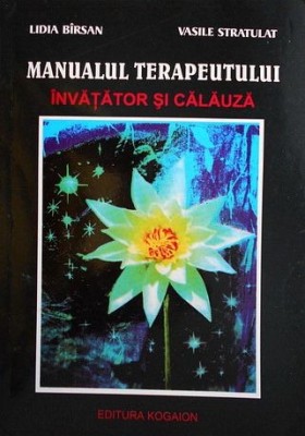 Lidia Barsan, Vasile Stratulat - Manualul Terapeutului. Invatator si Calauza (Kogaion, 2003) Birsan terapie energie corp spirit divin vindecare RARA foto