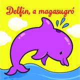Delfin, a magasugr&oacute; - &Aacute;llati kalandok - Szivacsk&ouml;nyv