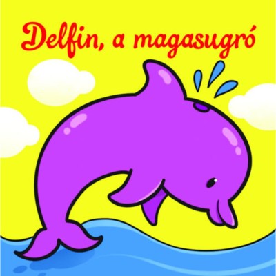 Delfin, a magasugr&amp;oacute; - &amp;Aacute;llati kalandok - Szivacsk&amp;ouml;nyv foto