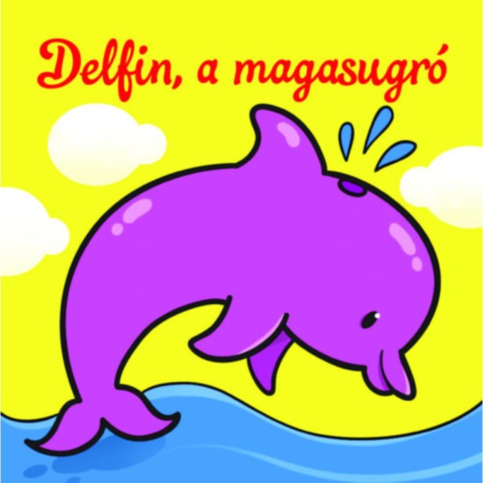 Delfin, a magasugr&oacute; - &Aacute;llati kalandok - Szivacsk&ouml;nyv