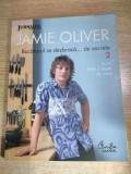 Jamie Oliver - Bucatarul se dezbraca... de secrete 2: Paste. Peste si fructe de mare (Jurnalul National; Editura Curtea Veche, 2009)