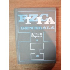 FIZICA GENERALA , VOL. I de R. TITELCA , I. POPESCU , Bucuresti 1971