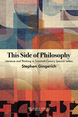 This Side of Philosophy: Literature and Thinking in Twentieth-Century Spanish Letters foto