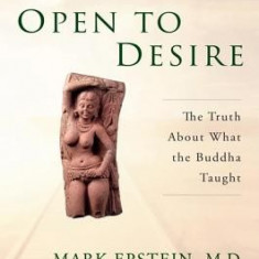 Open to Desire: The Truth about What the Buddha Taught