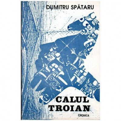 Dumitru Spataru - Calul Troian - 104177 foto
