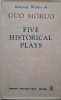 Five Historical Plays - Guo Moruo - Carte in Engleza