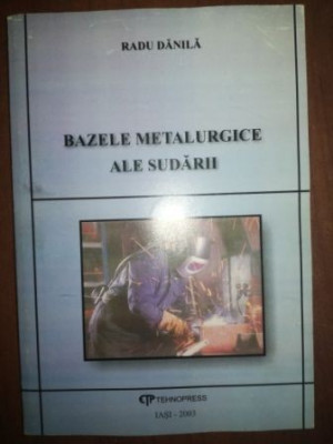 Bazele metalurgice ale sudarii- Radu Danila foto