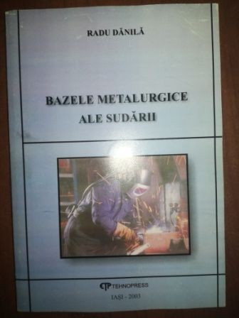 Bazele metalurgice ale sudarii- Radu Danila