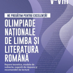 Ne pregătim pentru excelență! Olimpiade naționale de limba și literatura română. Repere teoretice, modele de subiecte, sugestii de răspuns și recomand