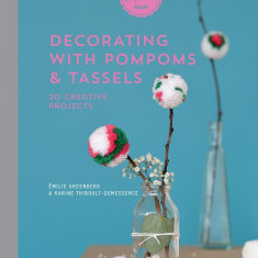 Decorating with Pompoms & Tassels | Emilie Greenberg, Karine Thiboult-Demessence