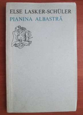 Pianina albastra : [versuri] / Else Lasker-Schuler bilingva romana-germana foto