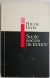 Sapte secole de roman - Pierre Daix. Studii literare, critica literara
