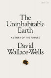 The Uninhabitable Earth - A Story of the Future - David Wallace-Wells