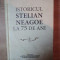 ISTORICUL STELIAN NEAGOE LA 75 DE ANI , Bucuresti 2013