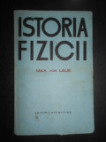 Max von Laue - Istoria fizicii (1968, editie cartonata)