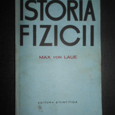Max von Laue - Istoria fizicii (1968, editie cartonata)