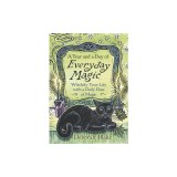 A Year and a Day of Everyday Magic: Witchify Your Life with a Daily Dose of Magic