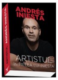 Carte Artistul. &Icirc;n pielea lui Iniesta - Biografie Andres Iniesta - Preda Publishing