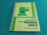 MAȘINI ȘI UTILAJE PENTRU PRELUCRAREA LEMULUI * MANUAL LICEE/ VALERIU STĂNEA / 1981 * 40