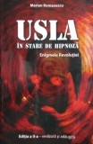 USLA, in stare de hipnoza. Enigmele Revolutiei (2010, Editia II) Revolutia Romana 1989 teroristi operatiuni spionaj servicii secrete Securitate stat