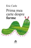 Prima mea carte despre forme - Eric Carle