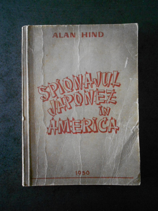 ALAN HIND - SPIONAJUL JAPONEZ IN AMERICA (1950)