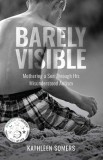 Barely Visible: Mothering a Son Through His Misunderstood Asperger Syndrome