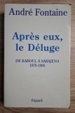 Andre Fontaine - Apres eux, le Deluge de Kaboul a sarajevo 1979-1995 650p