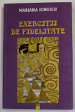 EXERCITII DE FIDELITATE de MARIANA IONESCU , 1999 , DEDICATIE *