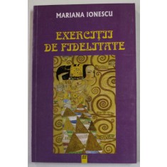 EXERCITII DE FIDELITATE de MARIANA IONESCU , 1999 , DEDICATIE *