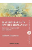 Maternitatea in spatiul romanesc - Adriana Teodorescu