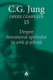 Despre fenomenul spiritului &icirc;n artă şi ştiinţă (Vol. 15) - Paperback brosat - Carl Gustav Jung - Trei