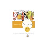 German Made Simple: Learn to Speak and Understand German Quickly and Easily