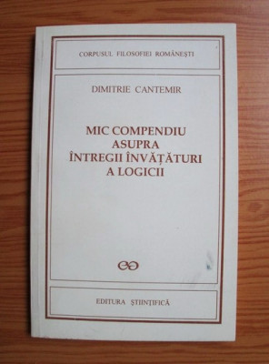 Mic compendiu asupra intregii invataturi a logicii - Dimitrie Cantemir foto